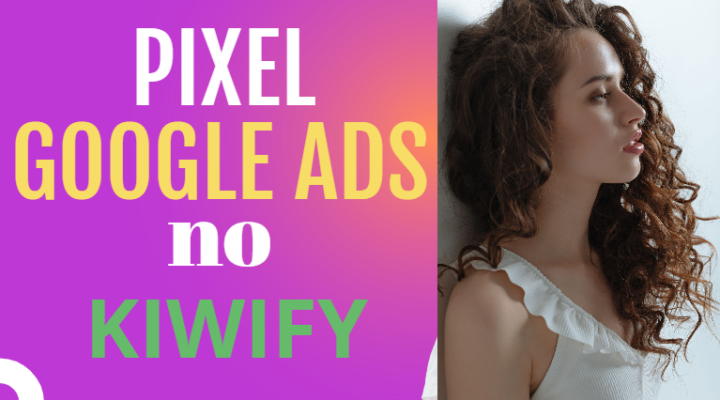 Como Instalar o Pixel de Conversão do Google Ads na KIWIFY
